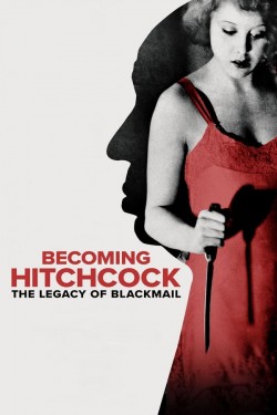 Enjoy Free HD Viewing of Becoming Hitchcock: The Legacy of Blackmail on Putlocker