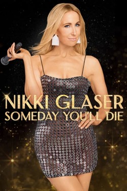 Watch Nikki Glaser: Someday You'll Die free movies