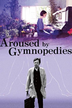 Watch Free Aroused by Gymnopedies Full Movies HD Online Vumoo