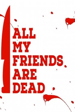 Stream Free All My Friends Are Dead Movies in HD Online | Putlocker