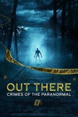 Watch free OUT THERE: Crimes of the Paranormal movies Hd online on TinyZone