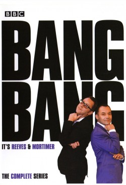 watch-Bang, Bang, It's Reeves and Mortimer